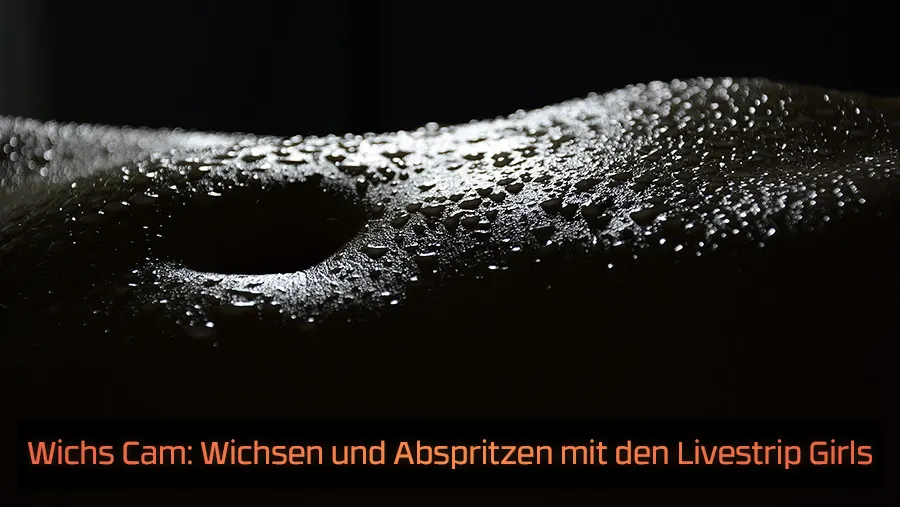 Wichs Cam: Wichsen und Abspritzen mit den Livestrip Girls